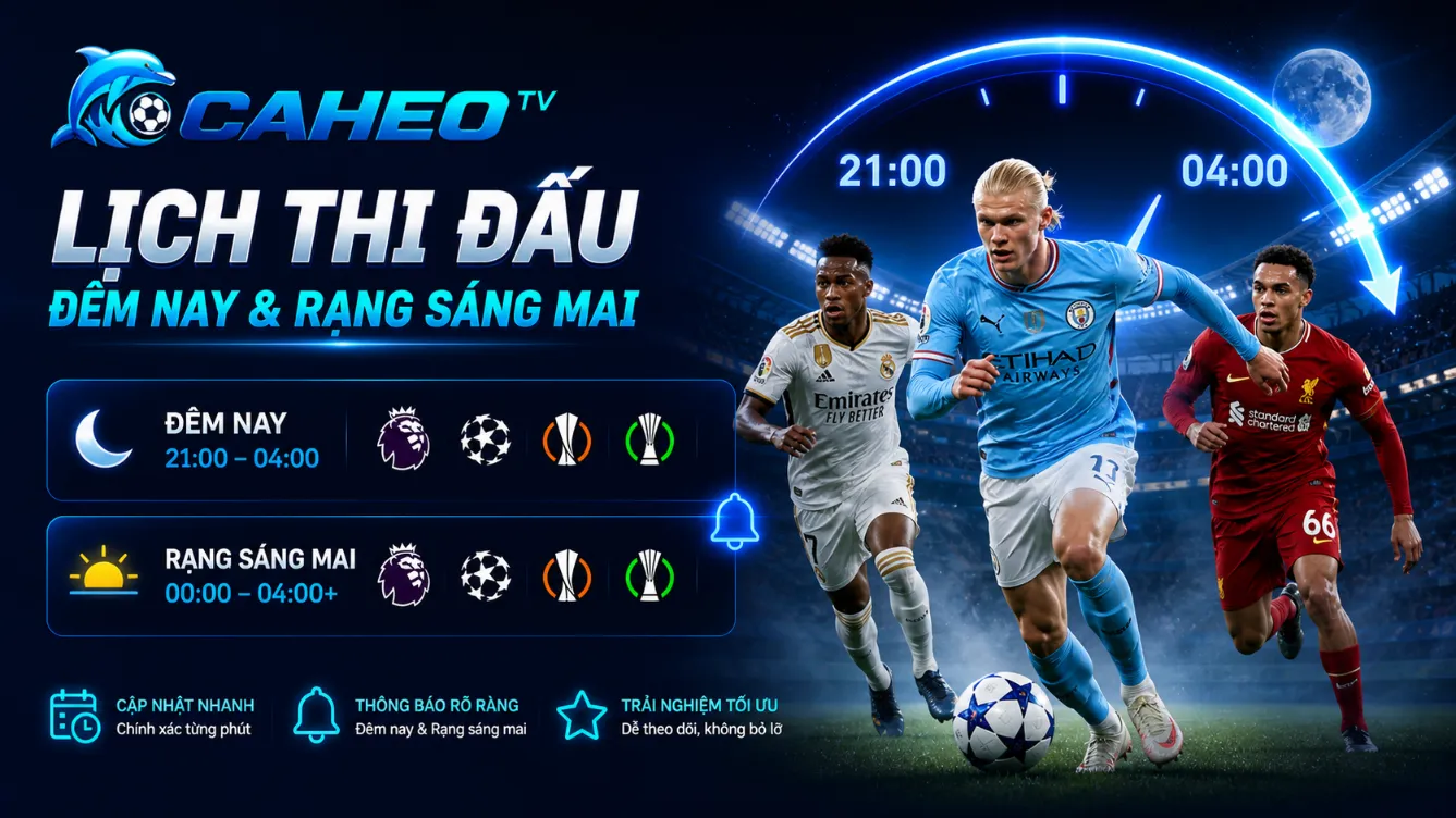 Lịch thi đấu b&oacute;ng đ&aacute; đ&ecirc;m nay v&agrave; rạng s&aacute;ng mai tr&ecirc;n C&aacute; Heo TV